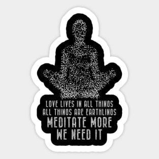 Meditation - Meditate More. We Need It Sticker